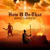 How U Do That - Single album lyrics, reviews, download