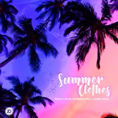 Summer Clothes (feat. Jaime Deraz) - Single by Now O Later & Vanished album reviews, ratings, credits