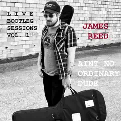 Ain't No Ordinary Dude (The Live Bootleg Sessions, Vol. 1) by James Reed album reviews, ratings, credits