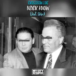 Never Know (feat. Skip) - Single by Crossbow Loc album reviews, ratings, credits