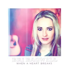When a Heart Breaks by Bri Bagwell album reviews, ratings, credits