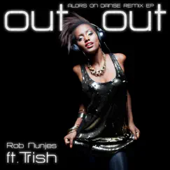 Out out (feat. Trish) [Alors on Danse Remix Ep] by Rob Nunjes album reviews, ratings, credits