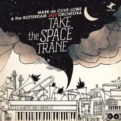 Take The Space Trane by Mark de Clive-Lowe & The Rotterdam Jazz Orchestra album reviews, ratings, credits