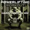 Powerlifting Workout (Hardcore Gym Mix) [feat. Mista Doesha, Lupah Phaiym & Chuckklez] - EP album lyrics, reviews, download