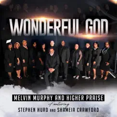 Wonderful God (feat. Stephen Hurd & Shameia Crawford) - Single by Melvin Murphy & The Higher Praise Gospel Choir album reviews, ratings, credits