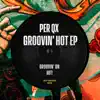 Groovin’ Hot - EP album lyrics, reviews, download