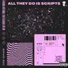 All They Do Is Scripts - Single album lyrics, reviews, download