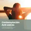 Contemplación Anti-estrés - La Música de Ambiente Perfecta para Meditación, Mindfulness y Yoga album lyrics, reviews, download