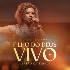 Filho do Deus Vivo - Versão Estendida (Ao Vivo) - Single by Nivea Soares album reviews, ratings, credits