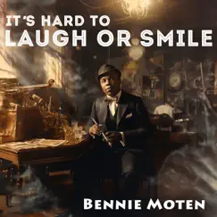 It's Hard To Laugh Or Smile by Bennie Moten album reviews, ratings, credits