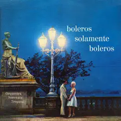 Boleros Solamente Boleros by Orquestra Serenata Tropical album reviews, ratings, credits