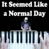 It Seemed Like a Normal Day - Single album lyrics, reviews, download