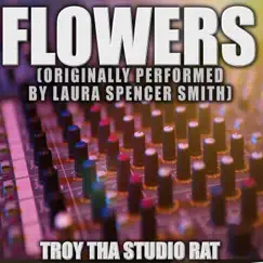 Flowers (Originally Performed by Laura Spencer Smith) [Karaoke] - Single by Troy Tha Studio Rat album reviews, ratings, credits