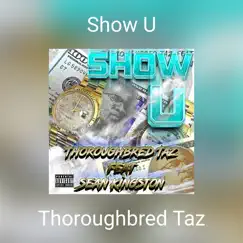 Show U (feat. Sean Kingston) - Single by Thoroughbred Taz album reviews, ratings, credits