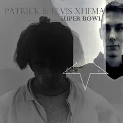 Super Bowl (feat. Elvis Xhema) - Single by Patrick album reviews, ratings, credits
