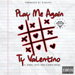 Play Me Again (feat. Kendoll Javier, Reb3l & Scoota Santana) - Single by Ty Valentino album reviews, ratings, credits