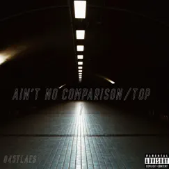 Ain't No Comparison/Top 1 - Single by 845tlAES album reviews, ratings, credits