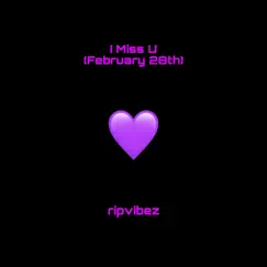 I Miss U (February 28th) - Single by Ripvibez album reviews, ratings, credits