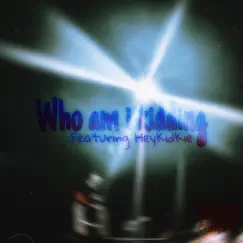 Who am i kidding? (feat. HeyKidKie) - Single by HeartInTheShore album reviews, ratings, credits