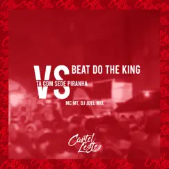 Beat do The King Vs Ta Com Sede Piranha - Single by MC MT & DJ JOEL MIX album reviews, ratings, credits