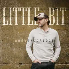 Little Bit - Single by Drew Baldridge album reviews, ratings, credits