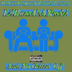 Ain't No Gettin' Off - Single by LilRawAkANuchi album reviews, ratings, credits