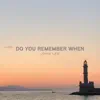 Do You Remember When - Single album lyrics, reviews, download