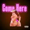 Come Here - Single album lyrics, reviews, download