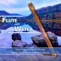 Flute and Water: Indian Flute and Nature Sounds, Sacred Tribal Sounds & Spiritual Healing by Flute Music Meditation DEA Channel, Deep Sleep Music DEA Channel & Spa Music Relaxation album reviews, ratings, credits