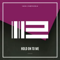 Hold on to Me - Single by Igor_Pumphonia album reviews, ratings, credits