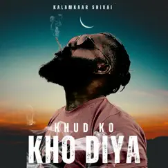 Khud Ko Kho Diya - Single (feat. Grovesm) - Single by Kalamkaar $hivai album reviews, ratings, credits