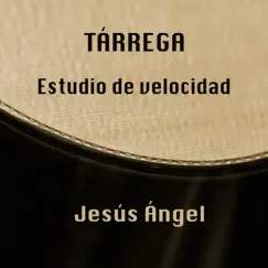 Tárrega: Estudio de Velocidad - Single by Jesús Ángel album reviews, ratings, credits