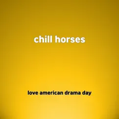 Chill Horses - Single by Love american drama day album reviews, ratings, credits