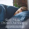 Sleep Music to Drown Out Snoring - Block Snore & Disturbing Noise with Relaxing Songs album lyrics, reviews, download