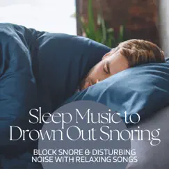 Sleep Music to Drown Out Snoring - Block Snore & Disturbing Noise with Relaxing Songs by Mental Detox Series album reviews, ratings, credits