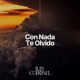 Con Nada Te Olvido - Single by Luis Coronel album download