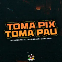 Toma Pix Toma Pau - Single by DJ Theuzin da VN, Dj Medinna & Mc Brooklyn album reviews, ratings, credits