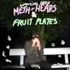 Meth-Heads & Fruit Plates album lyrics, reviews, download