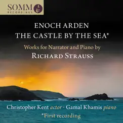 R. Strauss: Enoch Arden, Op. 38, TrV 181 & The Castle by the Sea, TrV 191 by Christopher Kent & Gamal Khamis album reviews, ratings, credits