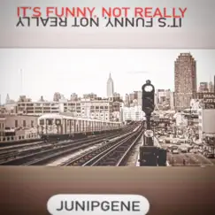 It's Funny, Not Really - EP by Junipgene album reviews, ratings, credits