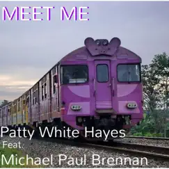 Meet Me - Single (feat. Michael Paul Brennan) - Single by Patty White Hayes album reviews, ratings, credits