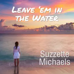 Leave 'em in the Water - Single by Suzzette Michaels album reviews, ratings, credits