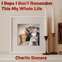 I Hope I Don't Remember This My Whole Life by Charlie Demers album reviews, ratings, credits