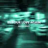 Be Your Love Again (Willim Remix) [feat. Esther] - Single album lyrics, reviews, download