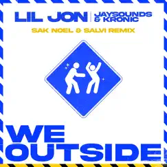 We Outside (Sak Noel & Salvi Remix) - Single by Lil Jon, JaySounds & Kronic album reviews, ratings, credits
