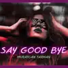 Say Good Bye - Single album lyrics, reviews, download