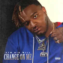 Change On Me - Single by ATM Big Will album reviews, ratings, credits