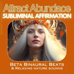 Attract Abundance Subliminal Affirmation with Beta Binaural Beats and Relaxing Nature Sounds - Single by Manifest Subconsciously album reviews, ratings, credits