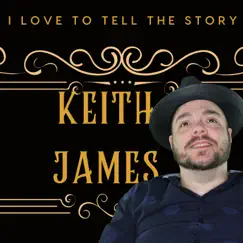 I Love To Tell the Story - Single by Keith James album reviews, ratings, credits