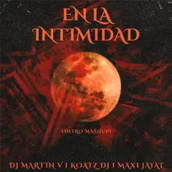 En la Intimidad (Intro Mashup) - Single by DJ Martin V, Agustin KZ & Maxi Jayat album reviews, ratings, credits